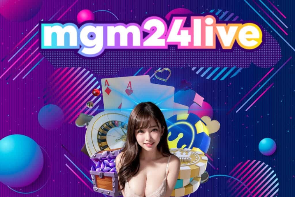 mgm24live สมัคร